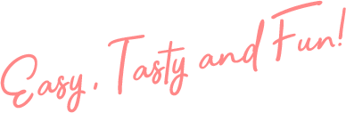 Easy, Tasty and Fun!
